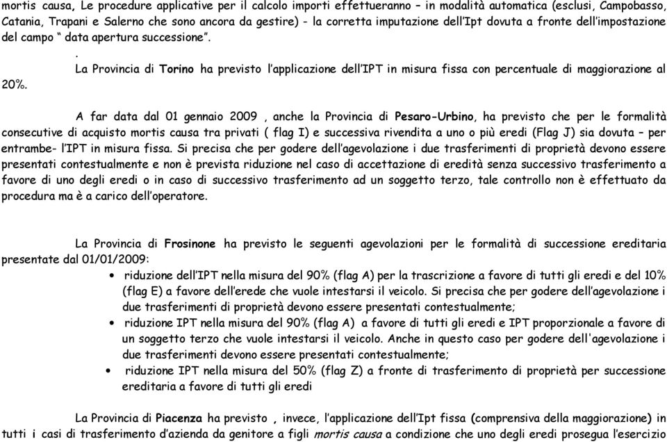. La Provincia di Torino ha previsto l applicazione dell IPT in misura fissa con percentuale di maggiorazione al 20%.