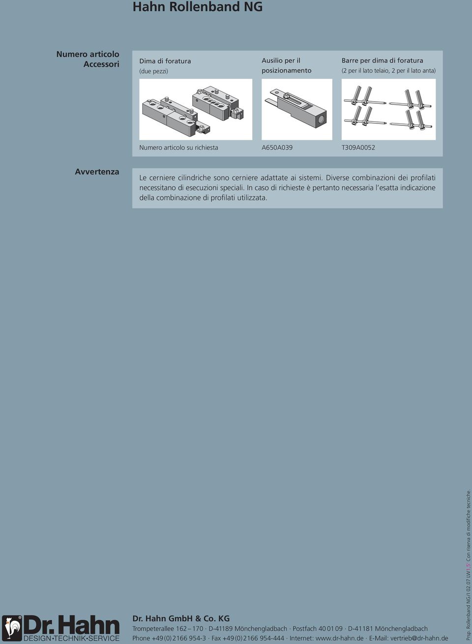 In caso di richieste è pertanto necessaria l esatta indicazione della combinazione di profilati utilizzata. Dr. Hahn GmbH & Co.