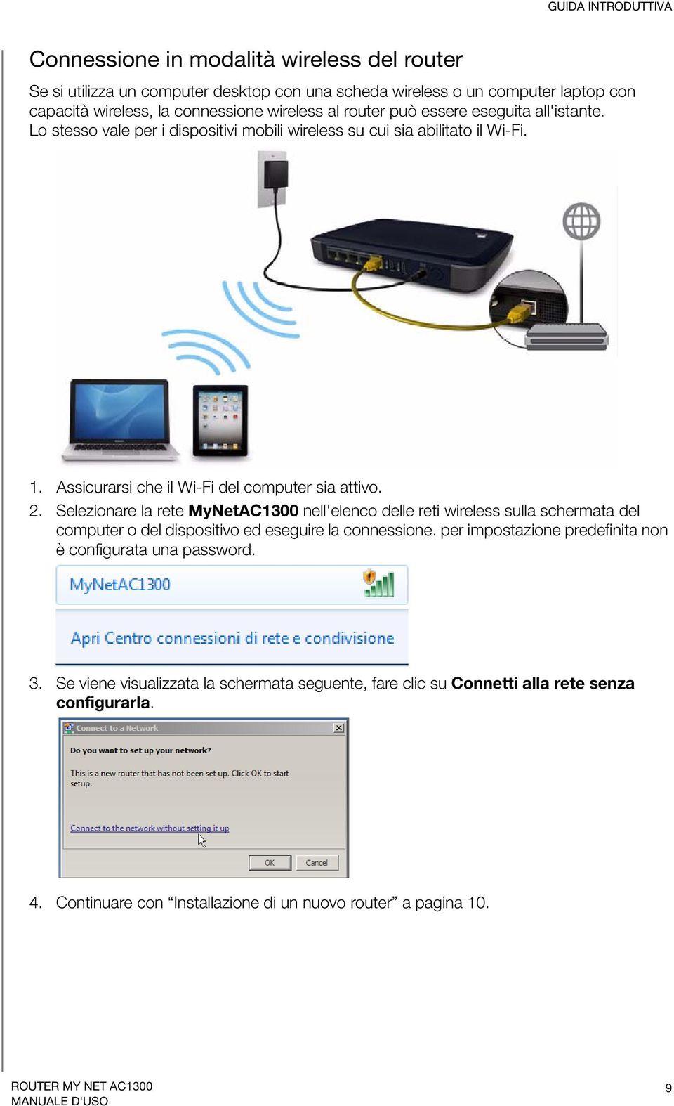 2. Selezionare la rete MyNetAC1300 nell'elenco delle reti wireless sulla schermata del computer o del dispositivo ed eseguire la connessione.