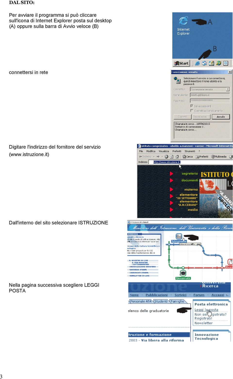 connettersi in rete Digitare l'indirizzo del fornitore del servizio (www.