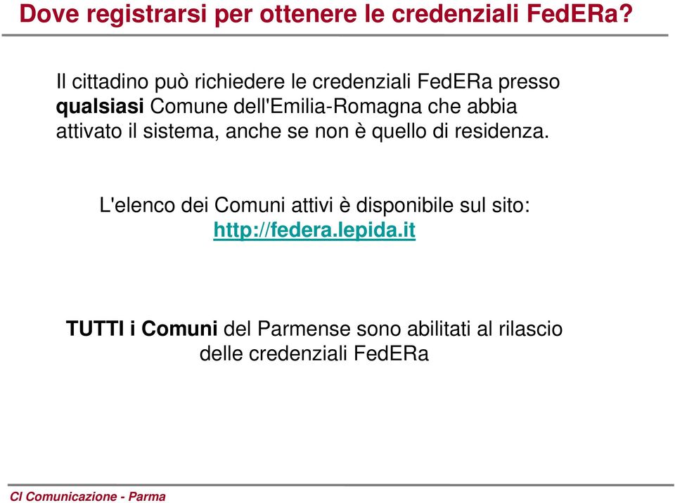 dell'emilia-romagna che abbia attivato il sistema, anche se non è quello di residenza.