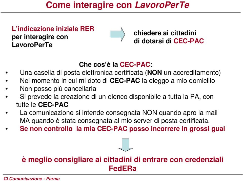 prevede la creazione di un elenco disponibile a tutta la PA, con tutte le CEC-PAC La comunicazione si intende consegnata NON quando apro la mail MA quando è stata