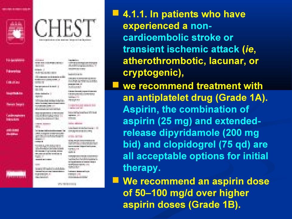 Aspirin, the combination of aspirin (25 mg) and extendedrelease dipyridamole (200 mg bid) and clopidogrel (75