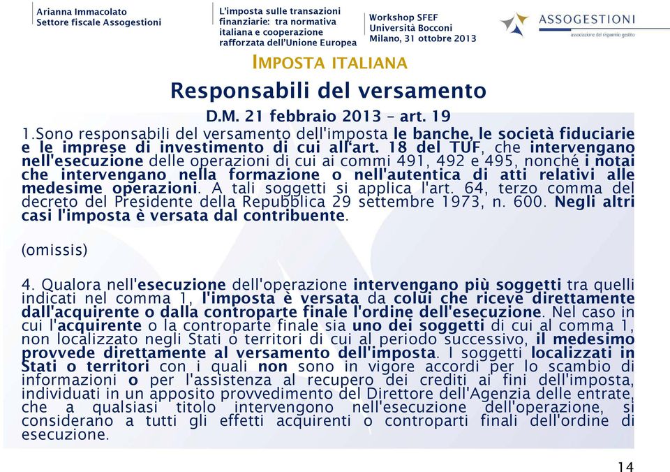 operazioni. A tali soggetti si applica l'art. 64, terzo comma del decreto del Presidente della Repubblica 29 settembre 1973, n. 600. Negli altri casi l'imposta è versata dal contribuente. (omissis) 4.