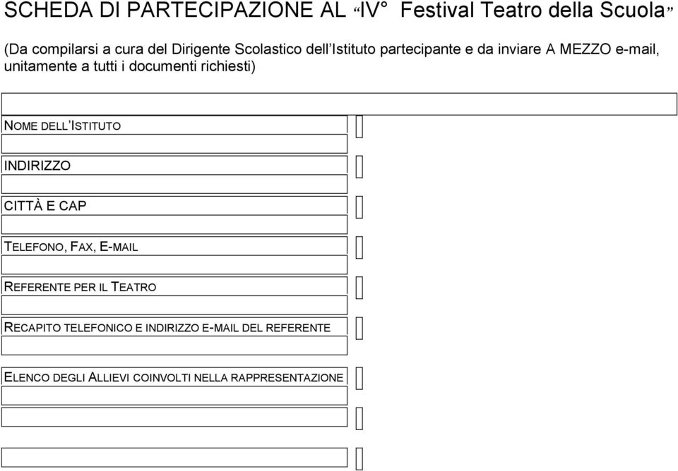 richiesti) NOME DELL ISTITUTO INDIRIZZO CITTÀ E CAP TELEFONO, FAX, E-MAIL REFERENTE PER IL TEATRO