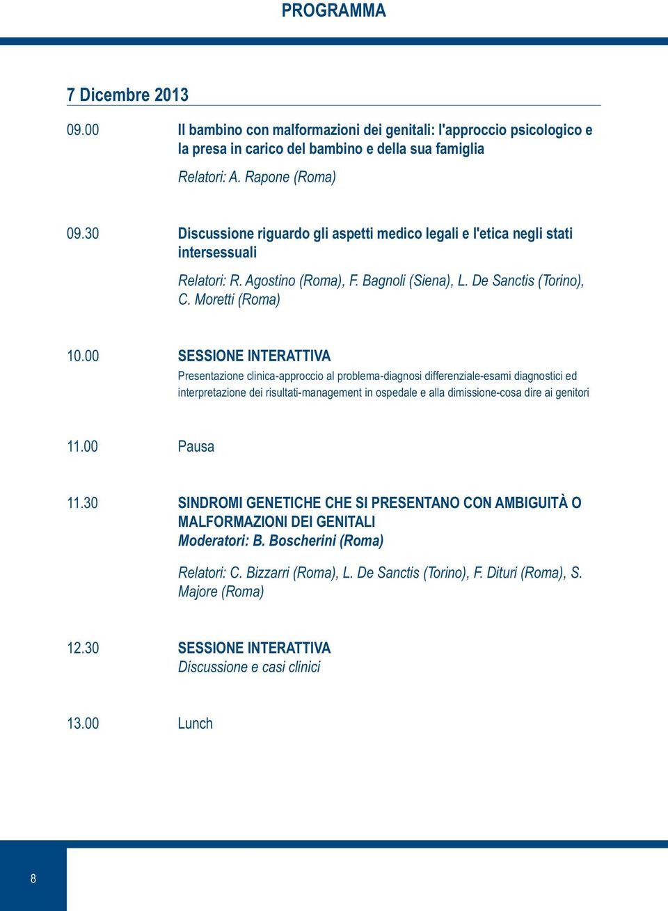 00 SESSIONE INTERATTIVA Presentazione clinica-approccio al problema-diagnosi differenziale-esami diagnostici ed interpretazione dei risultati-management in ospedale e alla dimissione-cosa dire ai