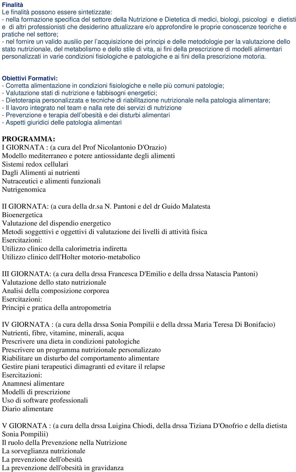 dello stato nutrizionale, del metabolismo e dello stile di vita, ai fini della prescrizione di modelli alimentari personalizzati in varie condizioni fisiologiche e patologiche e ai fini della