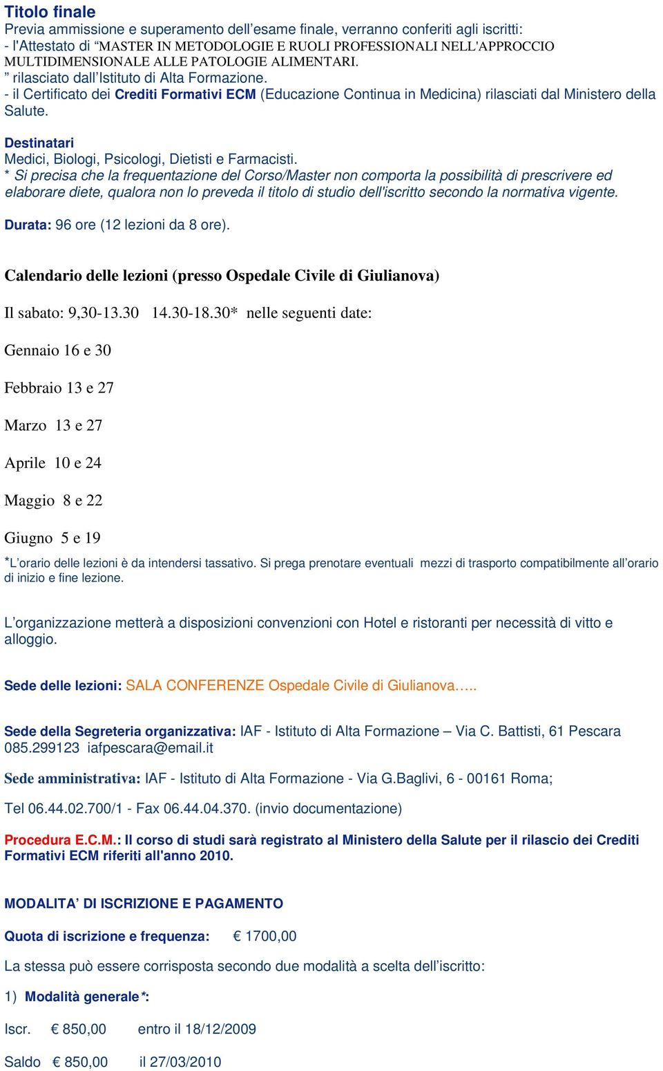 Destinatari Medici, Biologi, Psicologi, Dietisti e Farmacisti.