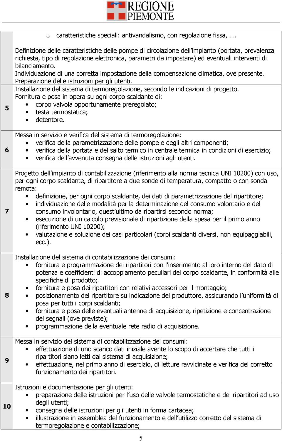 interventi di bilanciamento. Individuazione di una corretta impostazione della compensazione climatica, ove presente. Preparazione delle istruzioni per gli utenti.