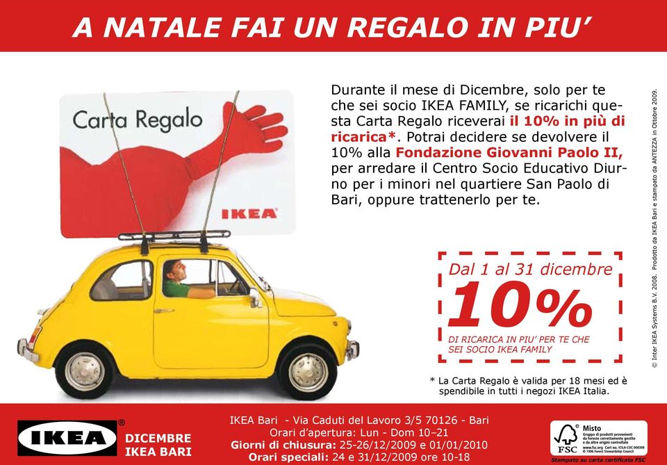 Dal 1 al 31 dicembre 10% DI RICARICA IN PIU PER TE CHE SEI SOCIO IKEA FAMILY Inter IKEA Systems B.V. 2008. Prodotto da IKEA Bari e stampato da ANTEZZA in Ottobre 2009.