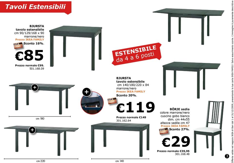 09 + + cm 180 cm 220 + ESTENSIBILE da 4 a 6 posti BJURSTA tavolo estensibile cm 140/180/220 x 84 marrone/nero Sconto 20%.