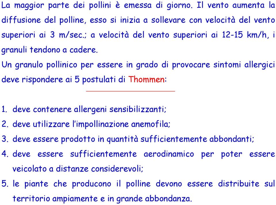 Un granulo pollinico per essere in grado di provocare sintomi allergici deve rispondere ai 5 postulati di Thommen: 1. deve contenere allergeni sensibilizzanti; 2.