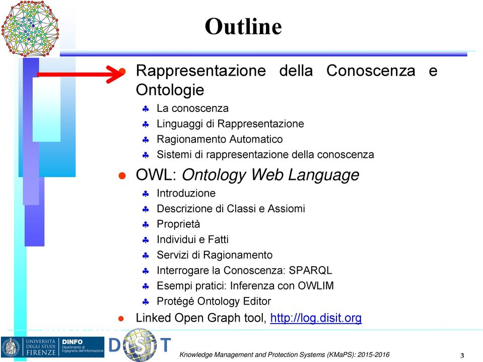 Classi e Assiomi Proprietà Individui e Fatti Servizi di Ragionamento Interrogare la Conoscenza: SPARQL Esempi pratici: Inferenza