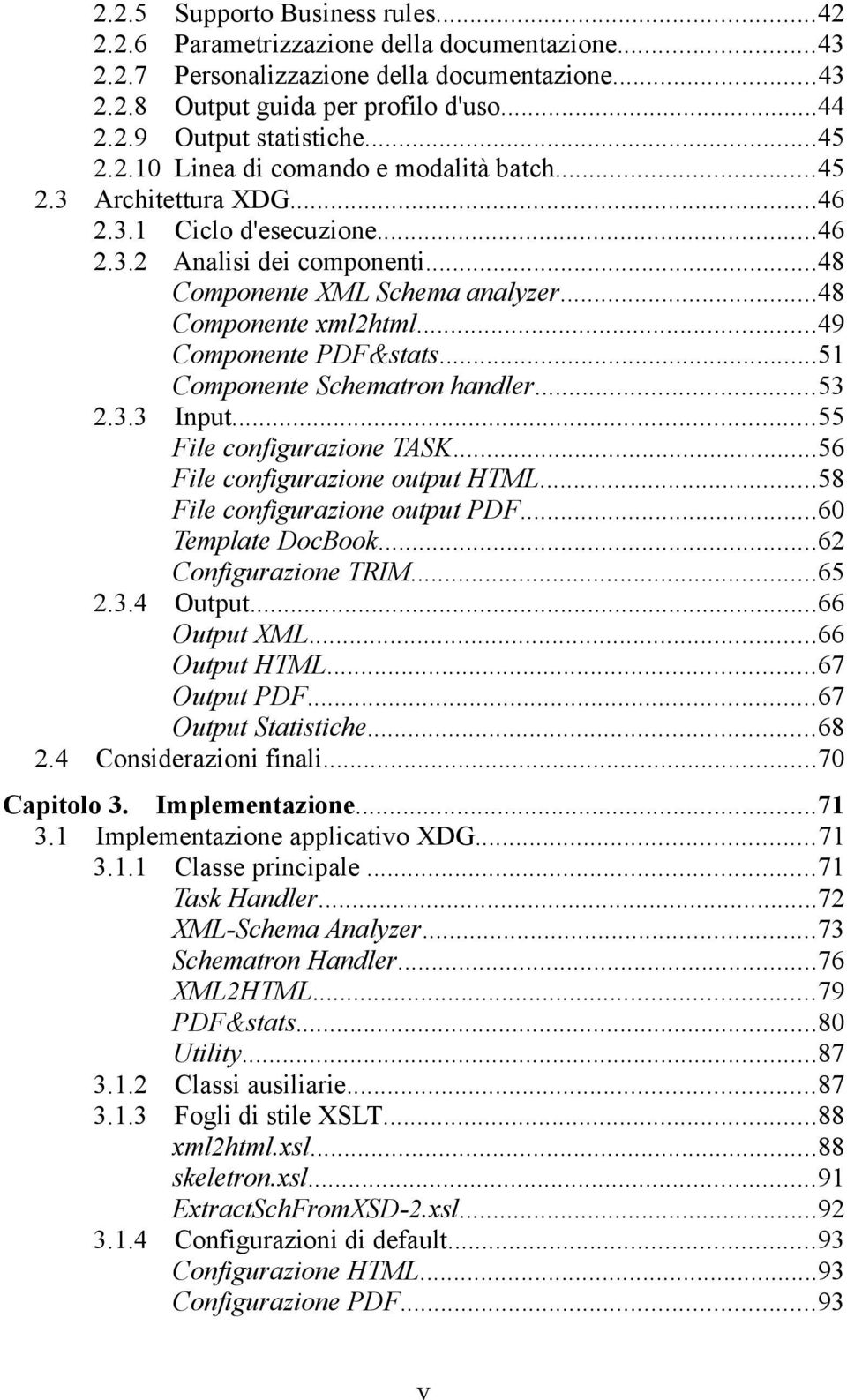 ..49 Componente PDF&stats...51 Componente Schematron handler...53 2.3.3 Input...55 File configurazione TASK...56 File configurazione output HTML...58 File configurazione output PDF.