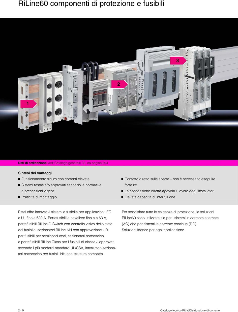 installatori Elevata capacità di interruzione Rittal offre innovativi sistemi a fusibile per applicazioni IEC e UL fino a 630 A.