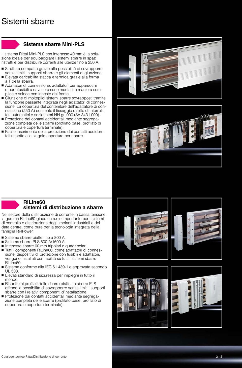 Elevata caricabilità statica e termica grazie alla forma a T della sbarra.