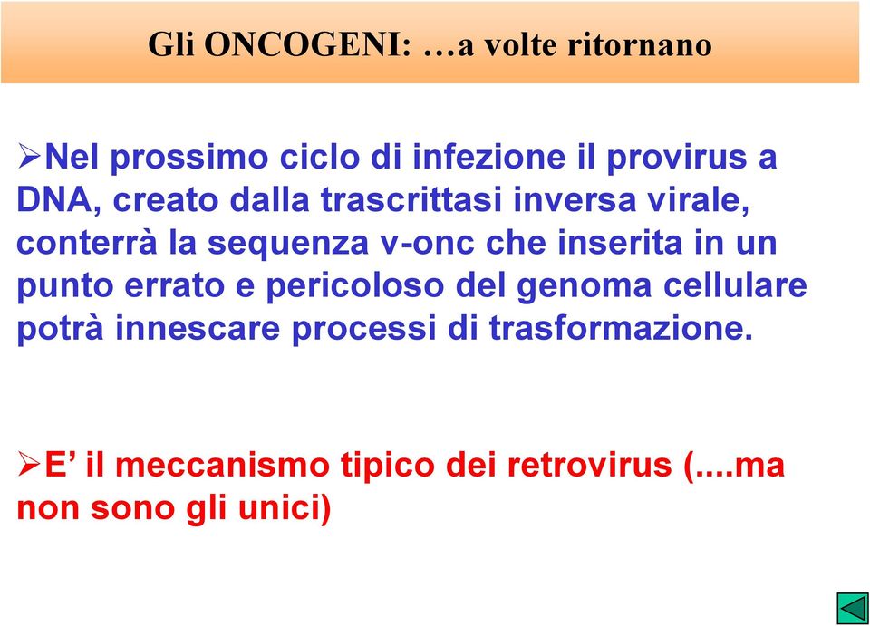 inserita in un punto errato e pericoloso del genoma cellulare potrà innescare