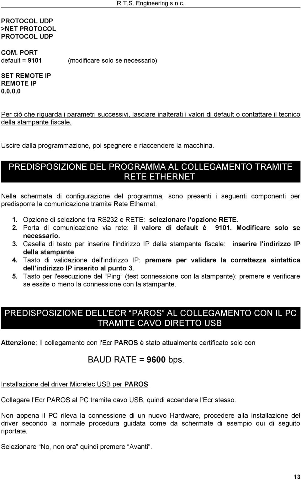 PREDISPOSIZIONE DEL PROGRAMMA AL COLLEGAMENTO TRAMITE RETE ETHERNET Nella schermata di configurazione del programma, sono presenti i seguenti componenti per predisporre la comunicazione tramite Rete