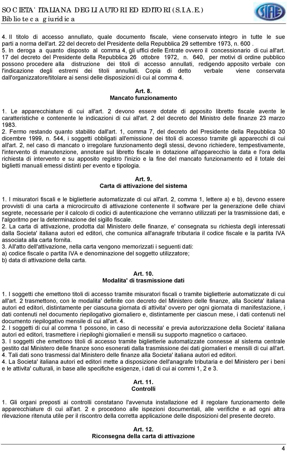 640, per motivi di ordine pubblico possono procedere alla distruzione dei titoli di accesso annullati, redigendo apposito verbale con l'indicazione degli estremi dei titoli annullati.