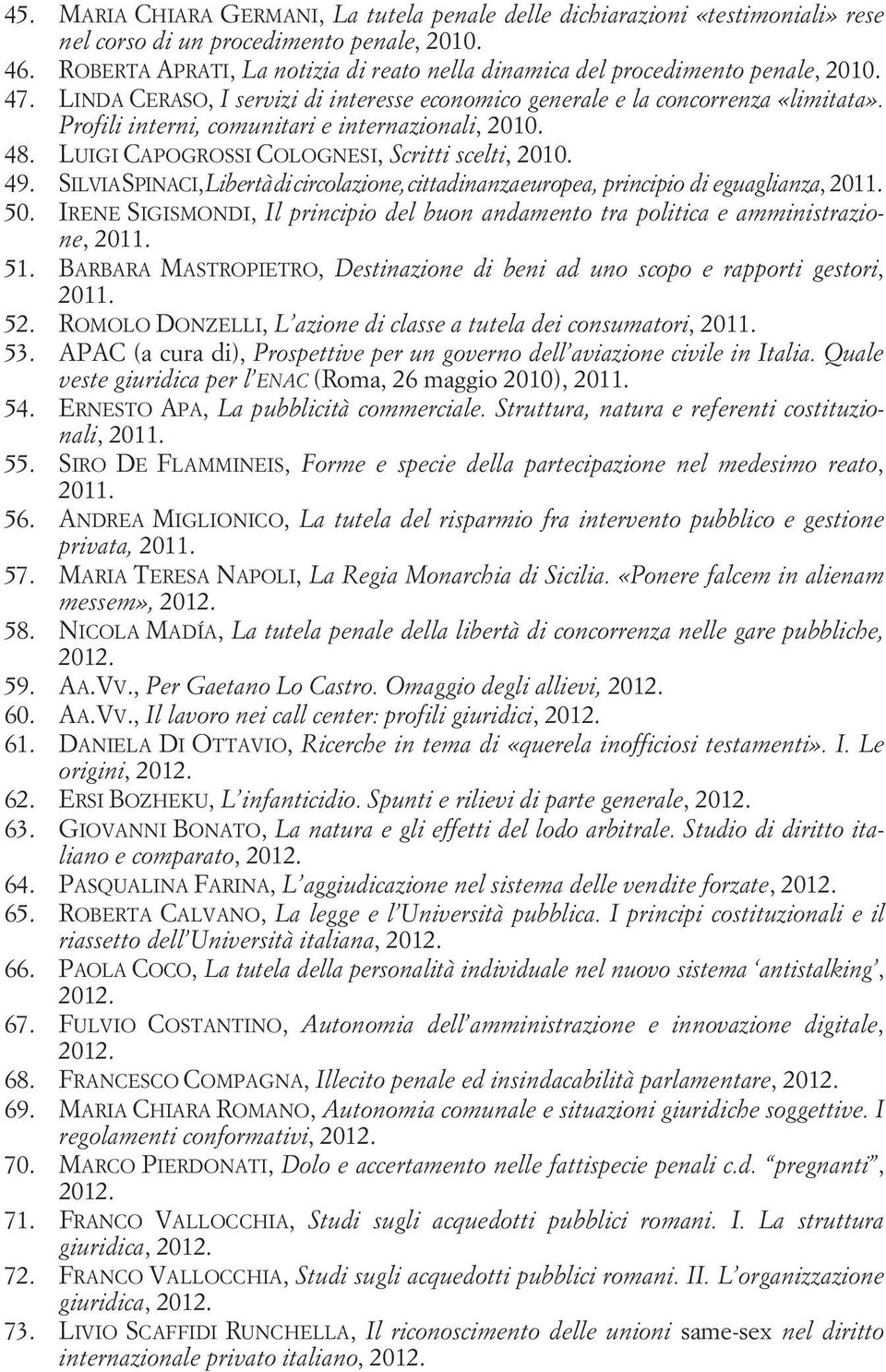 Profili interni, comunitari e internazionali, 2010. 48. LUIGI CAPOGROSSI COLOGNESI, Scritti scelti, 2010. 49.
