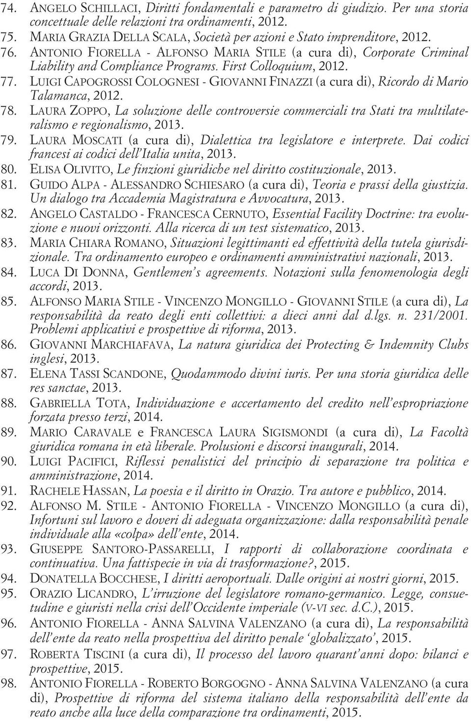 LUIGI CAPOGROSSI COLOGNESI - GIOVANNI FINAZZI (a cura di), Ricordo di Mario Talamanca, 78. LAURA ZOPPO, La soluzione delle controversie commerciali tra Stati tra multilateralismo e regionalismo, 2013.