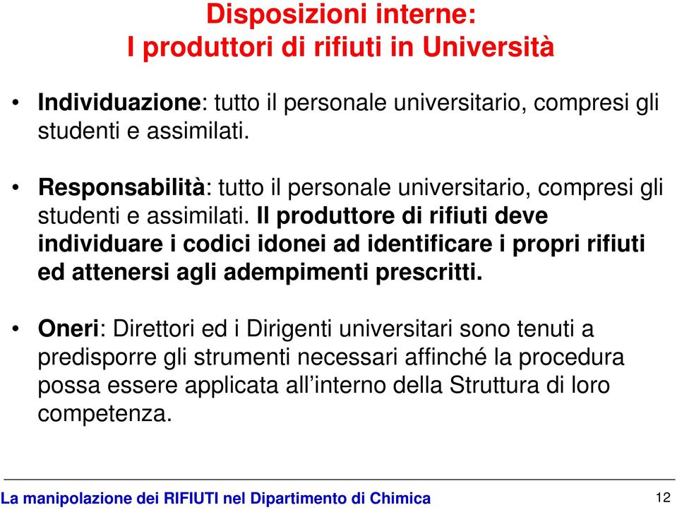 Il produttore di rifiuti deve individuare i codici idonei ad identificare i propri rifiuti ed attenersi agli adempimenti prescritti.