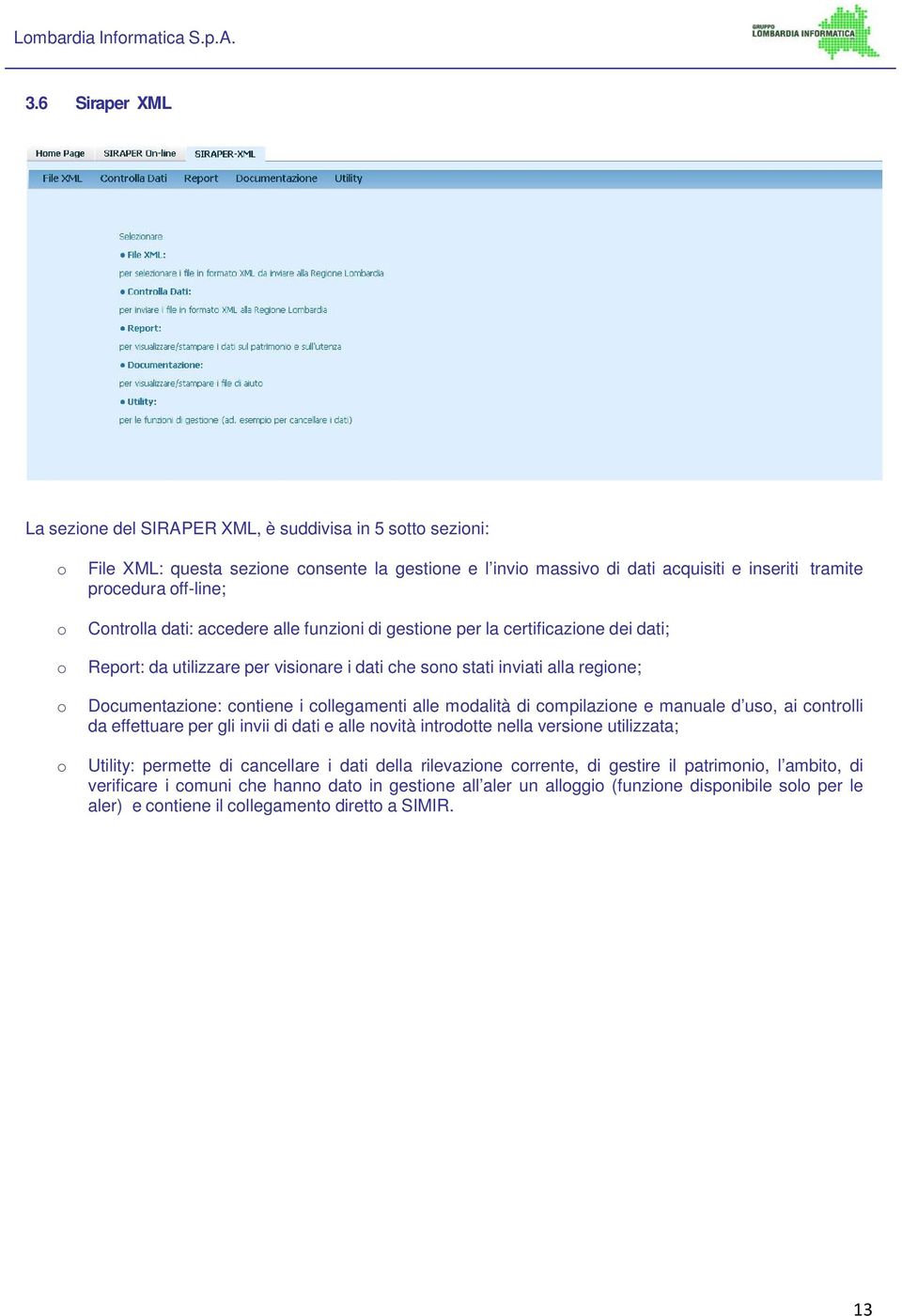 alle mdalità di cmpilazine e manuale d us, ai cntrlli da effettuare per gli invii di dati e alle nvità intrdtte nella versine utilizzata; Utility: permette di cancellare i dati della