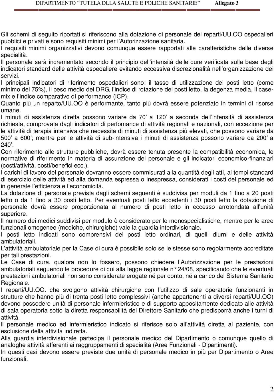 Il personale sarà incrementato secondo il principio dell intensità delle cure verificata sulla base degli indicatori standard delle attività ospedaliere evitando eccessiva discrezionalità nell