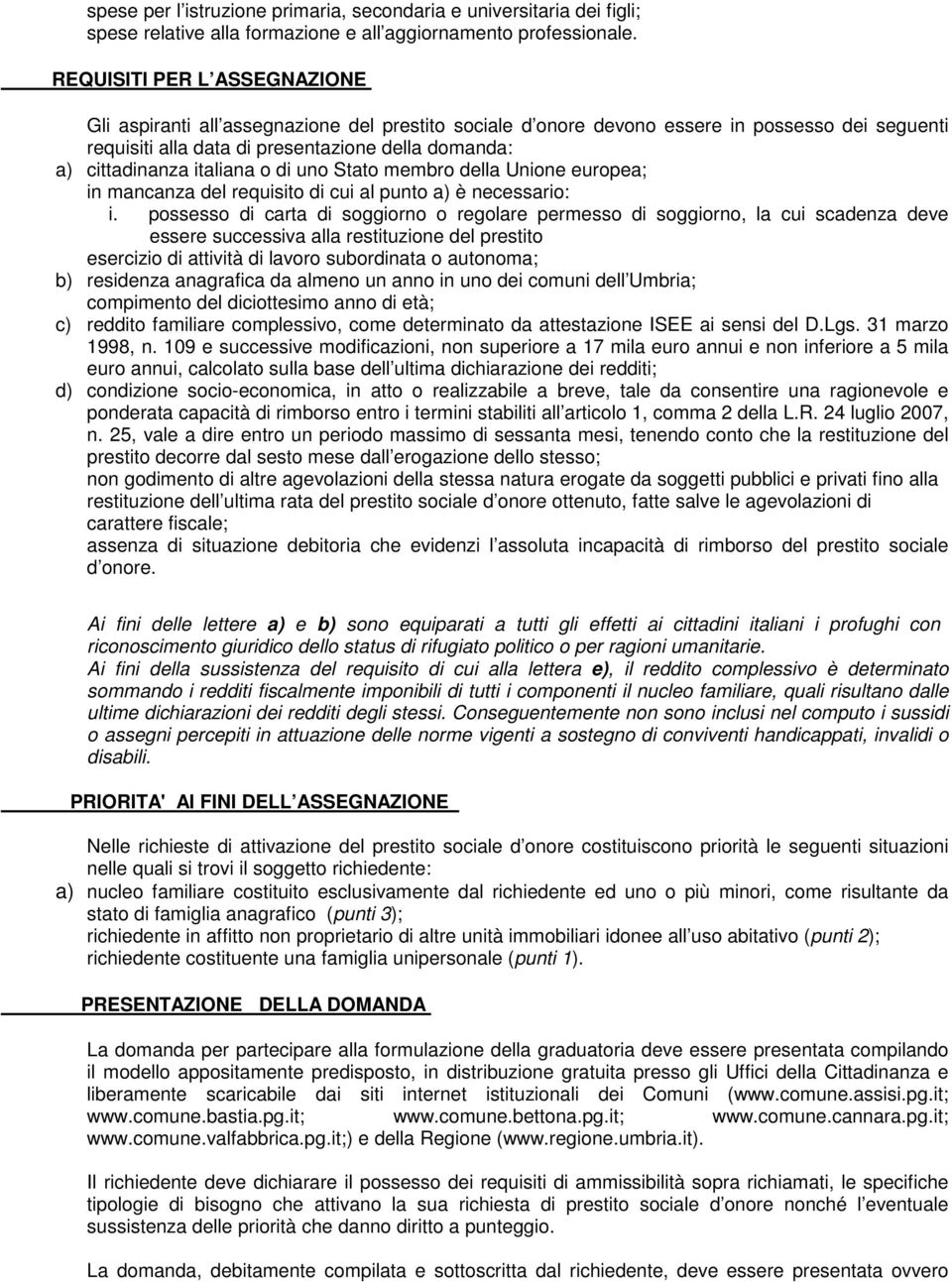 italiana o di uno Stato membro della Unione europea; in mancanza del requisito di cui al punto a) è necessario: i.