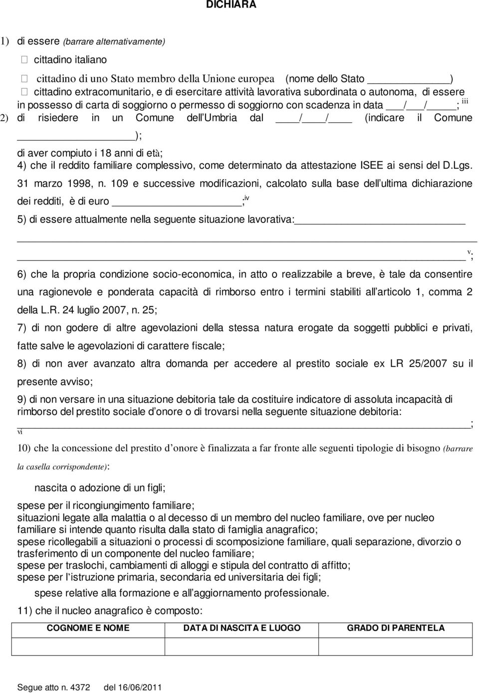 Comune ); di aver compiuto i 18 anni di età; 4) che il reddito familiare complessivo, come determinato da attestazione ISEE ai sensi del D.Lgs. 31 marzo 1998, n.