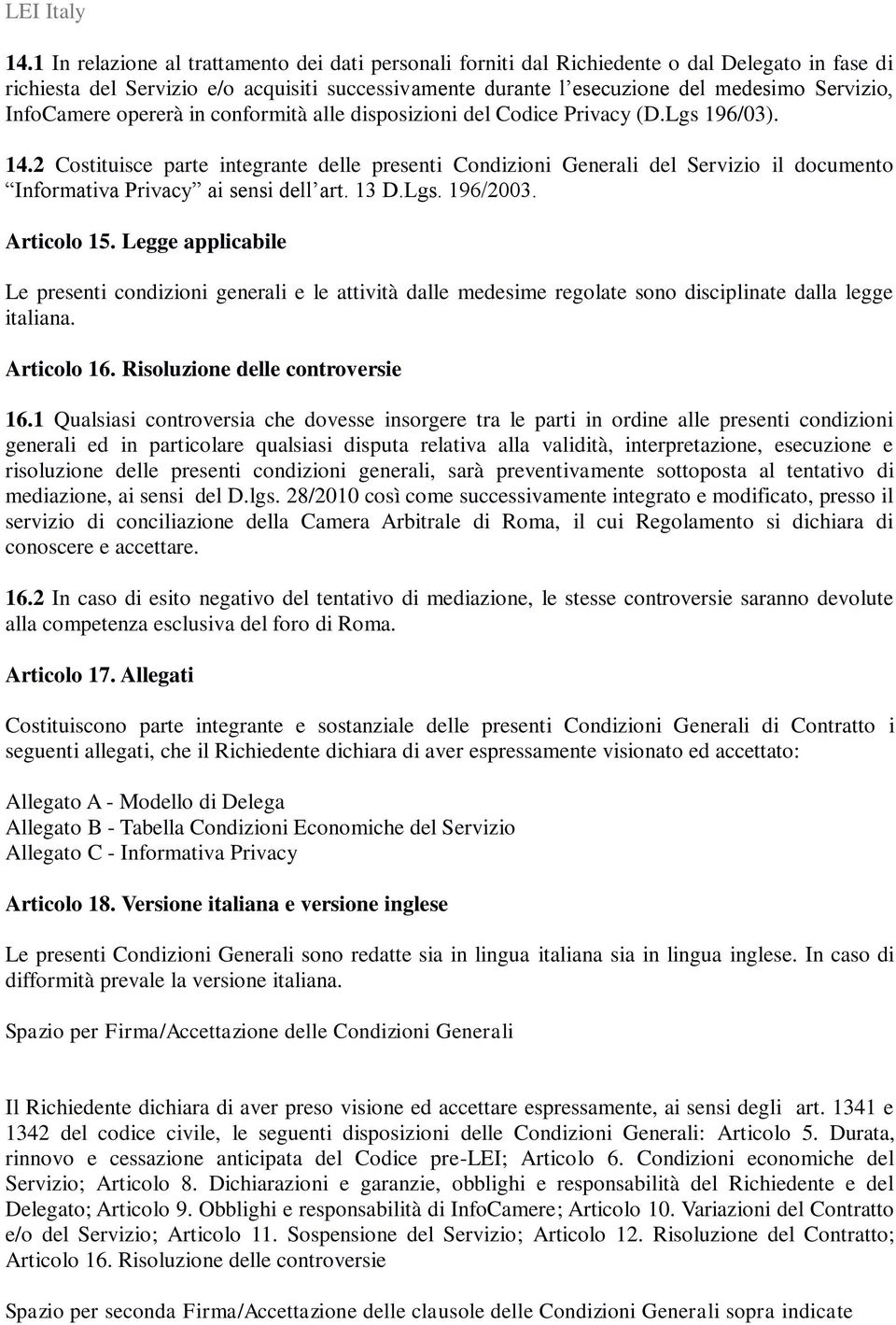 2 Costituisce parte integrante delle presenti Condizioni Generali del Servizio il documento Informativa Privacy ai sensi dell art. 13 D.Lgs. 196/2003. Articolo 15.