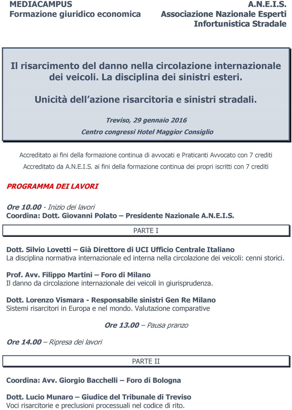 Treviso, 29 gennaio 2016 Centro congressi Hotel Maggior Consiglio Accreditato ai fini della formazione continua di avvocati e Praticanti Avvocato con 7 crediti Accreditato da A.N.E.I.S.