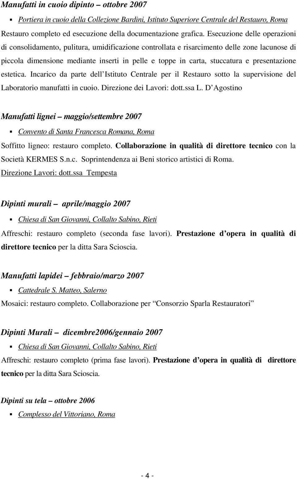 presentazione estetica. Incarico da parte dell Istituto Centrale per il Restauro sotto la supervisione del Laboratorio manufatti in cuoio. Direzione dei Lavori: dott.ssa L.