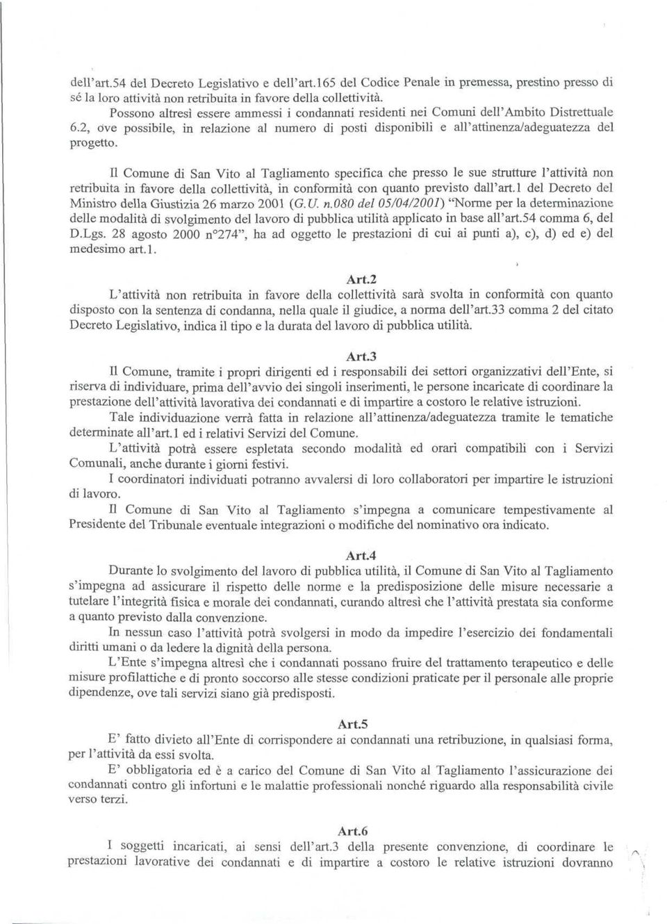 Il Comune di an Vito al Tagliamento specifica che presso le sue strutture l'attività non retribuita in favore della collettività, in conformità con quanto previsto dall'arti del Decreto del Ministro