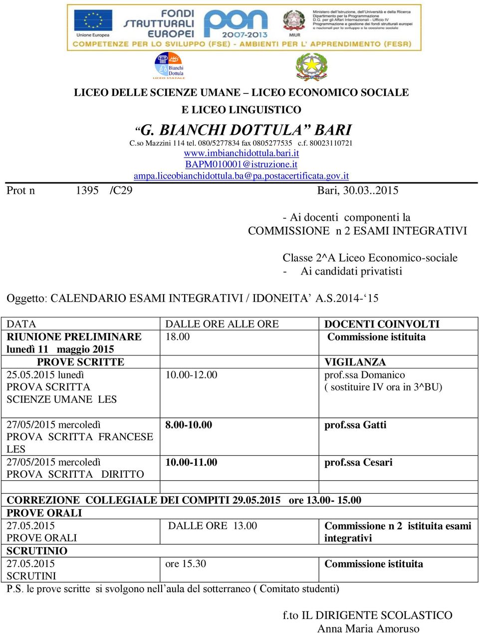 00 Commissione istituita lunedì 11 maggio 2015 PROVE SCRITTE VIGILANZA 25.05.2015 lunedì SCIENZE UMANE LES 10.00-12.00 prof.ssa Domanico ( sostituire IV ora in 3^BU) FRANCESE LES DIRITTO 8.00-10.