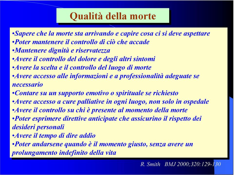 necessario Contare su su un un supporto emotivo o spirituale se se richiesto Avere accesso a cure palliative in in ogni luogo, non solo in in ospedale Avere il il controllo su su chi chi è presente