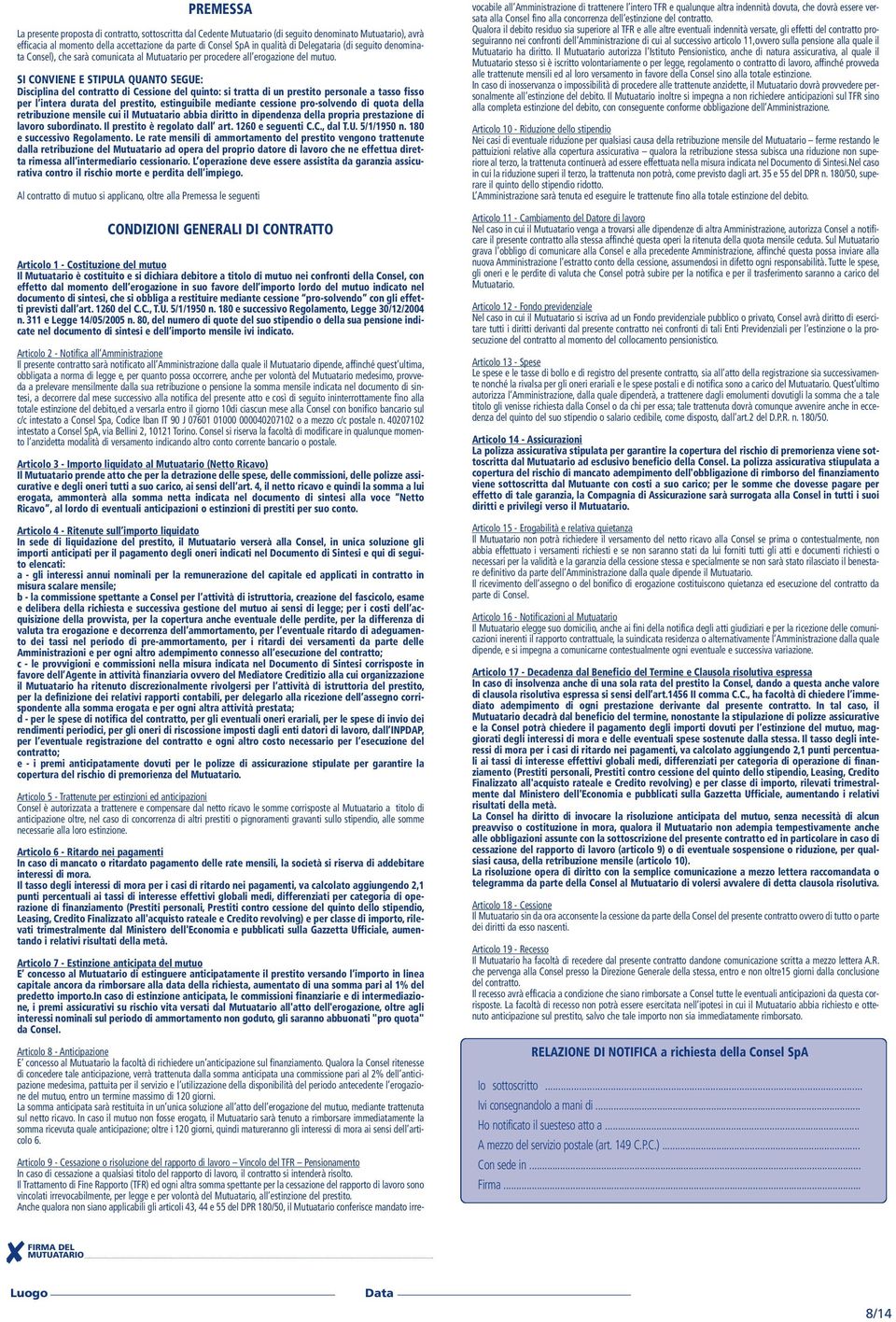 SI CONVIENE E STIPULA QUANTO SEGUE: Dscpla del cotratto d Cessoe del quto: s tratta d u prestto persoale a tasso fsso per l tera durata del prestto, estguble medate cessoe prosolvedo d quota della