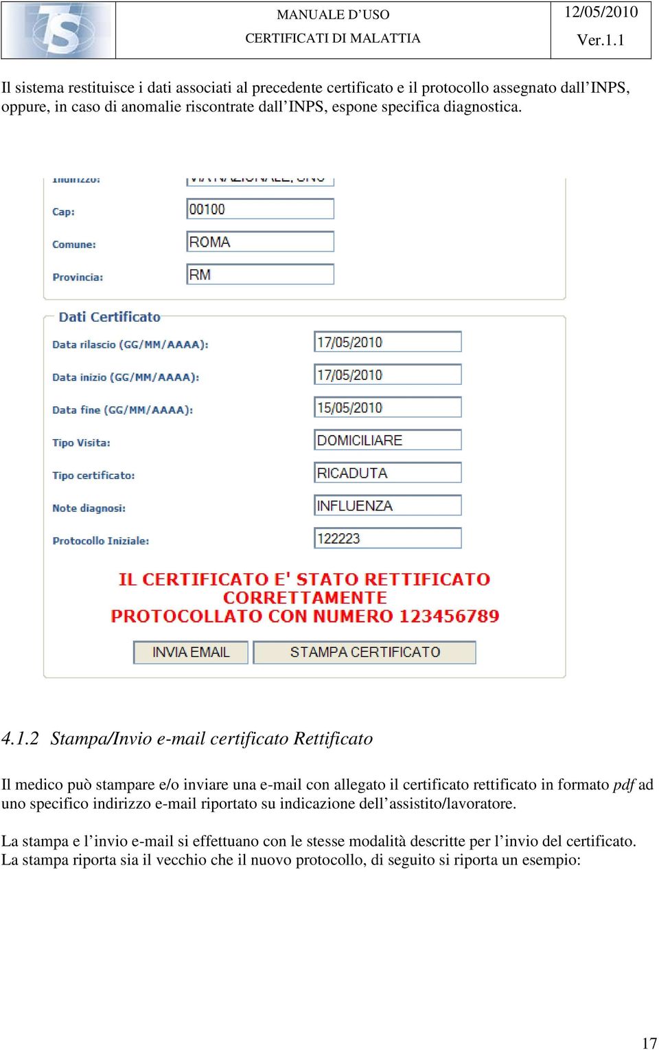 2 Stampa/Invio e-mail certificato Rettificato Il medico può stampare e/o inviare una e-mail con allegato il certificato rettificato in formato pdf ad uno