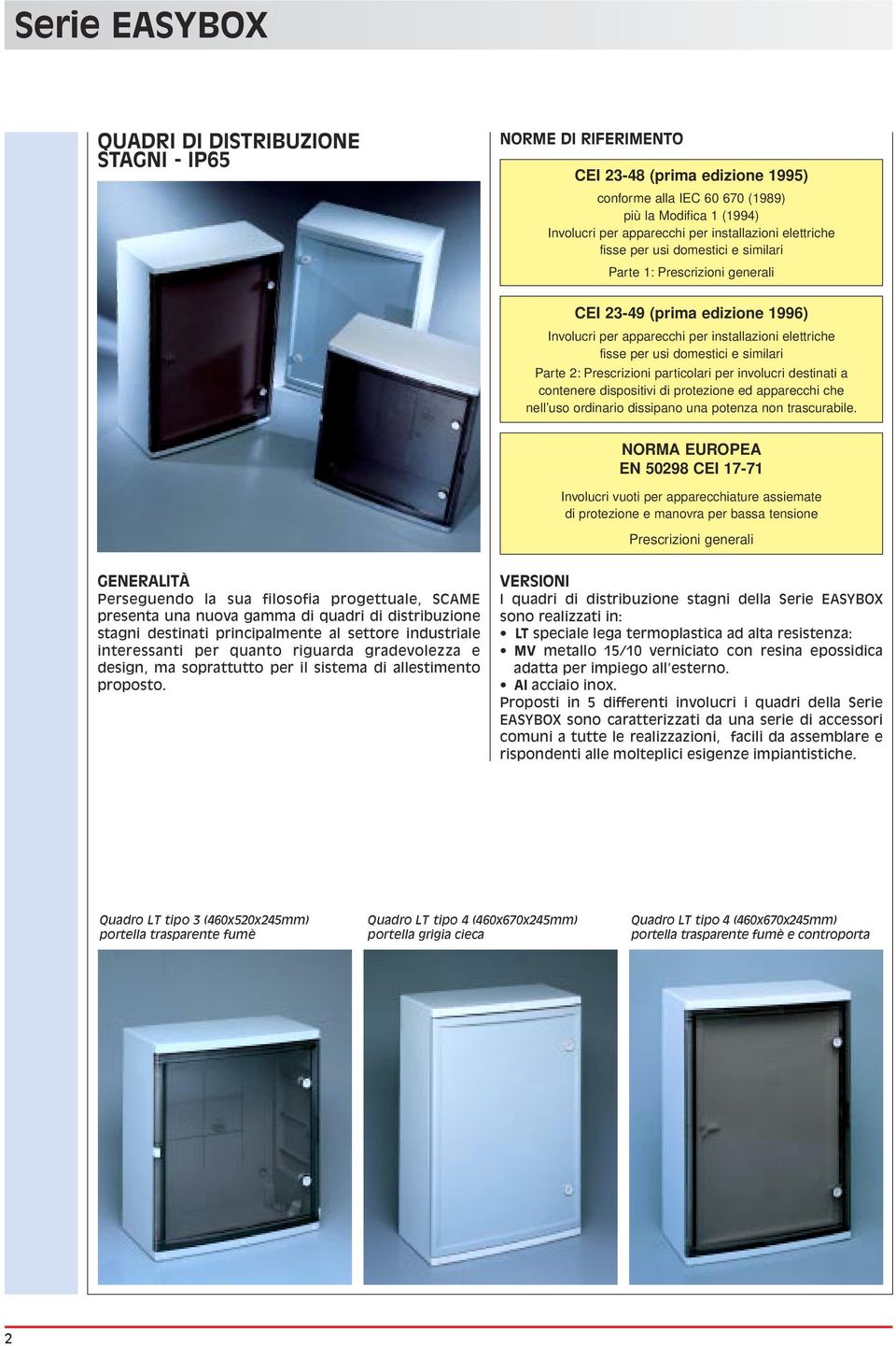 Parte 2: Prescrizioni particolari per involucri destinati a contenere dispositivi di protezione ed apparecchi che nell uso ordinario dissipano una potenza non trascurabile.