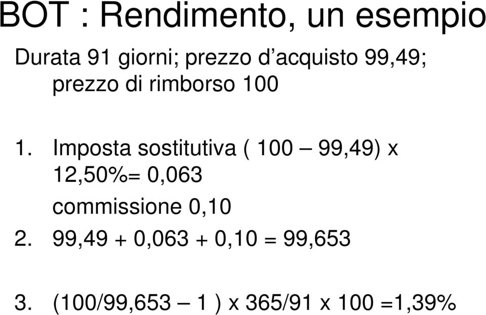 Imposta sostitutiva ( 100 99,49) x 12,50%= 0,063