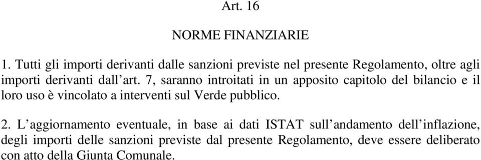 7, saranno introitati in un apposito capitolo del bilancio e il loro uso è vincolato a interventi sul Verde pubblico.