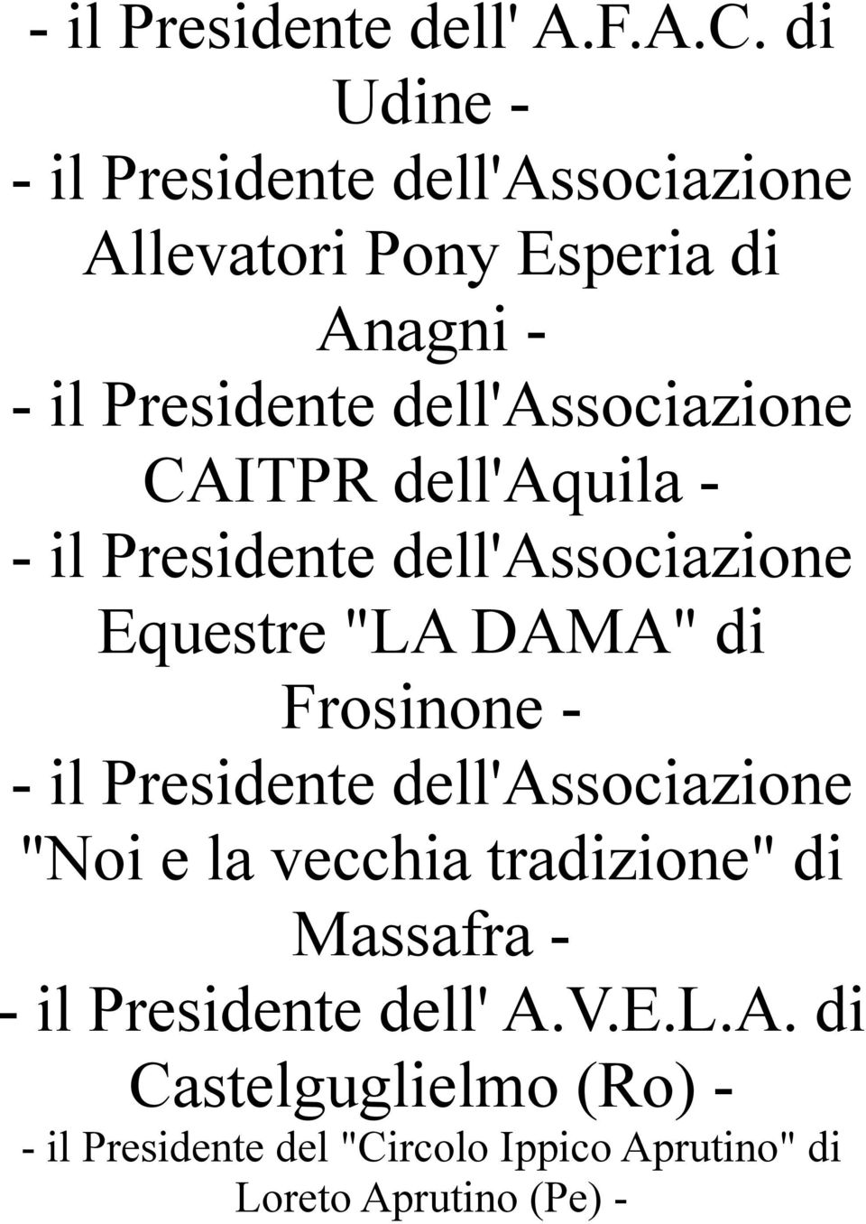 dell'associazione CAITPR dell'aquila - - il Presidente dell'associazione Equestre "LA DAMA" di Frosinone - -