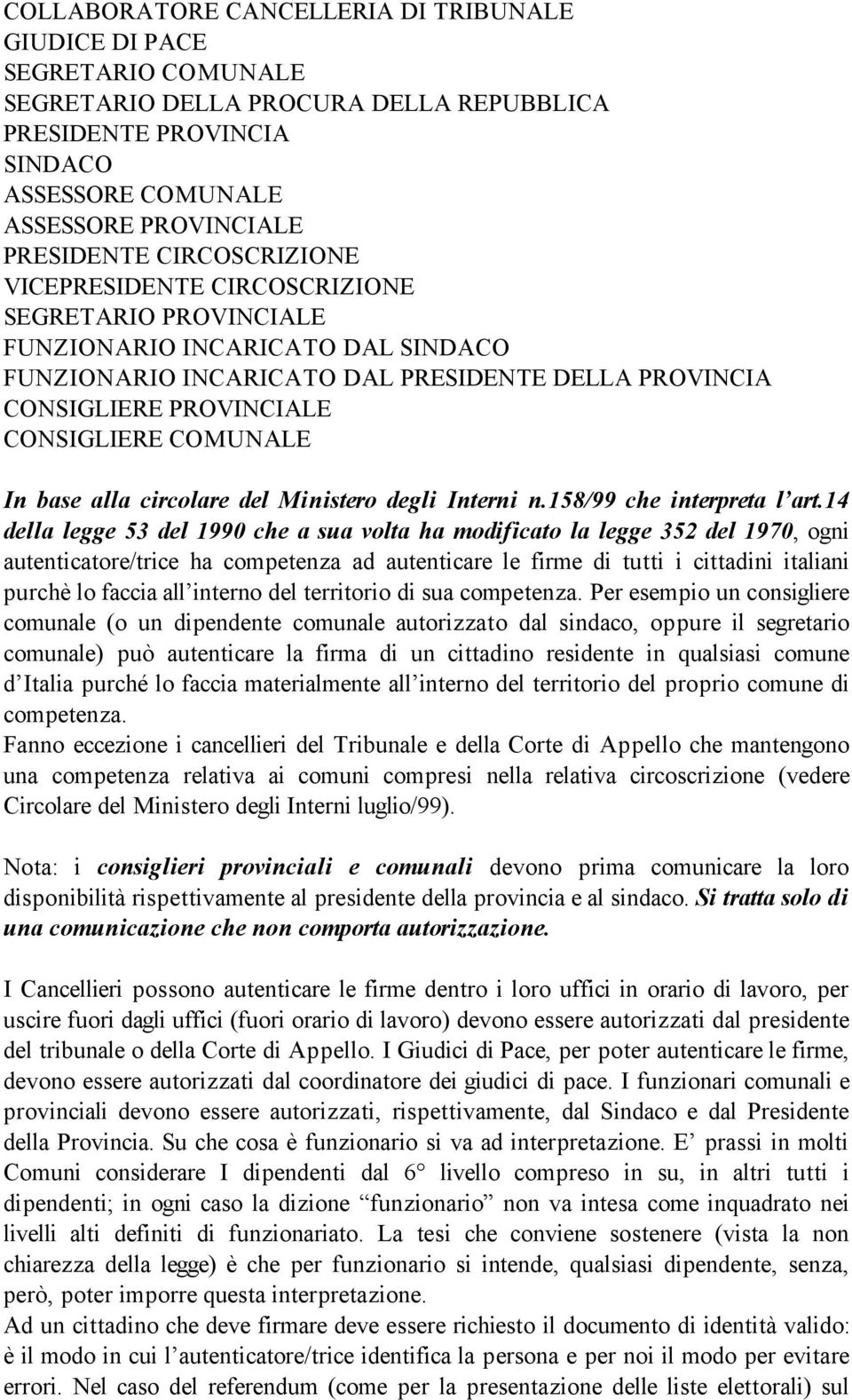 COMUNALE In base alla circolare del Ministero degli Interni n.158/99 che interpreta l art.