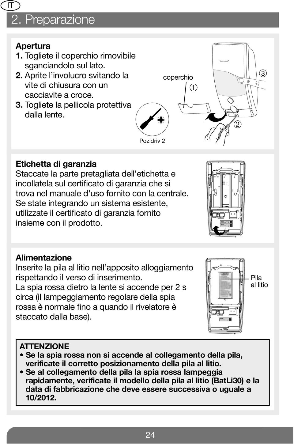 coperchio ➀ t ➁ ➂ Pozidriv 2 Etichetta di garanzia Staccate la parte pretagliata dell'etichetta e incollatela sul certificato di garanzia che si trova nel manuale d'uso fornito con la centrale.