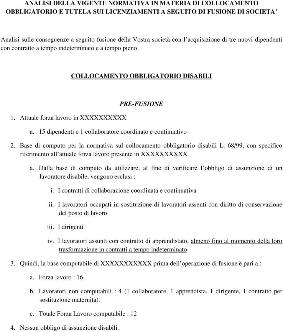 15 dipendenti e 1 collaboratore coordinato e continuativo 2. Base di computo per la normativa sul collocamento obbligatorio disabili L.