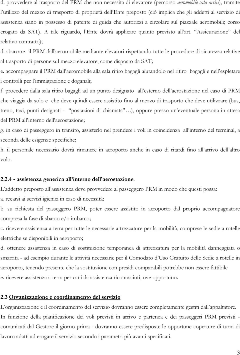 A tale riguardo, l Ente dovrà applicare quanto previsto all art. Assicurazione del relativo contratto); d.