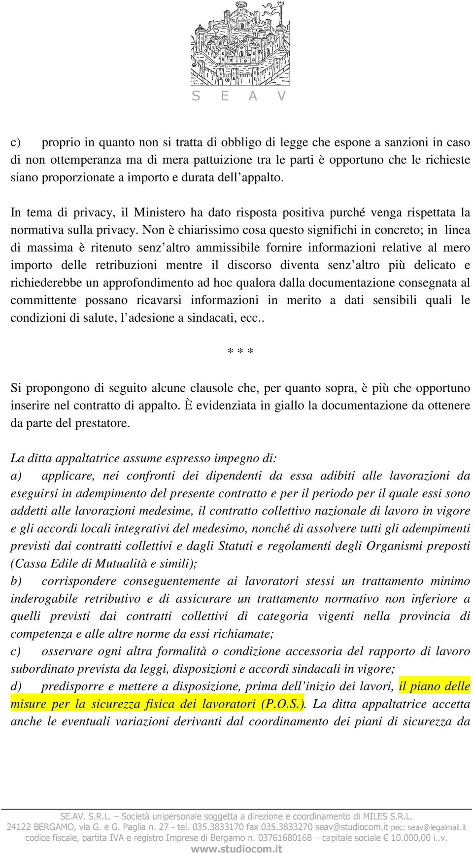 Non è chiarissimo cosa questo significhi in concreto; in linea di massima è ritenuto senz altro ammissibile fornire informazioni relative al mero importo delle retribuzioni mentre il discorso diventa