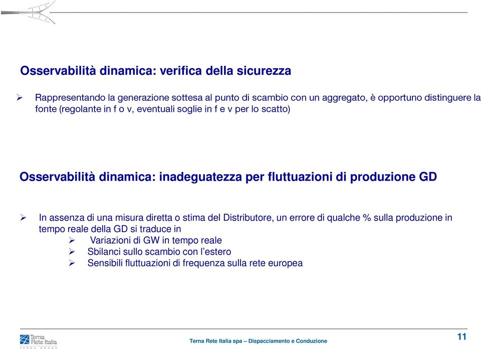 di produzione GD In assenza di una misura diretta o stima del Distributore, un errore di qualche % sulla produzione in tempo reale della