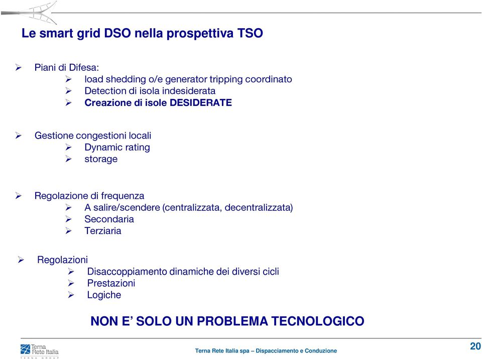 storage Regolazione di frequenza A salire/scendere (centralizzata, decentralizzata) Secondaria Terziaria