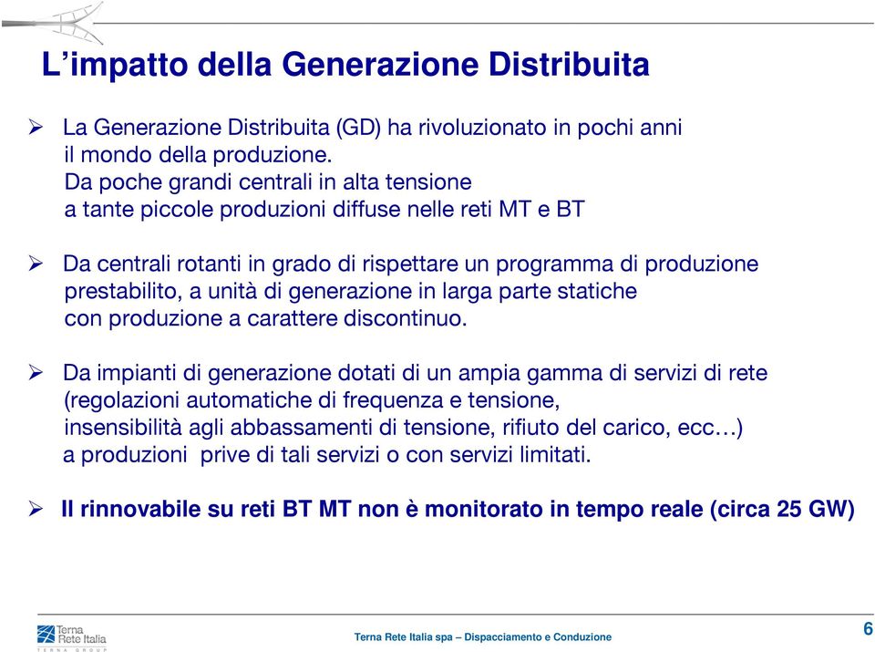 a unità di generazione in larga parte statiche con produzione a carattere discontinuo.